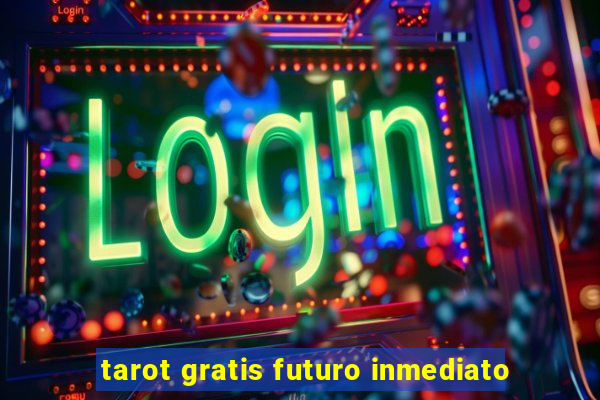 tarot gratis futuro inmediato